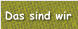 Das sind wir